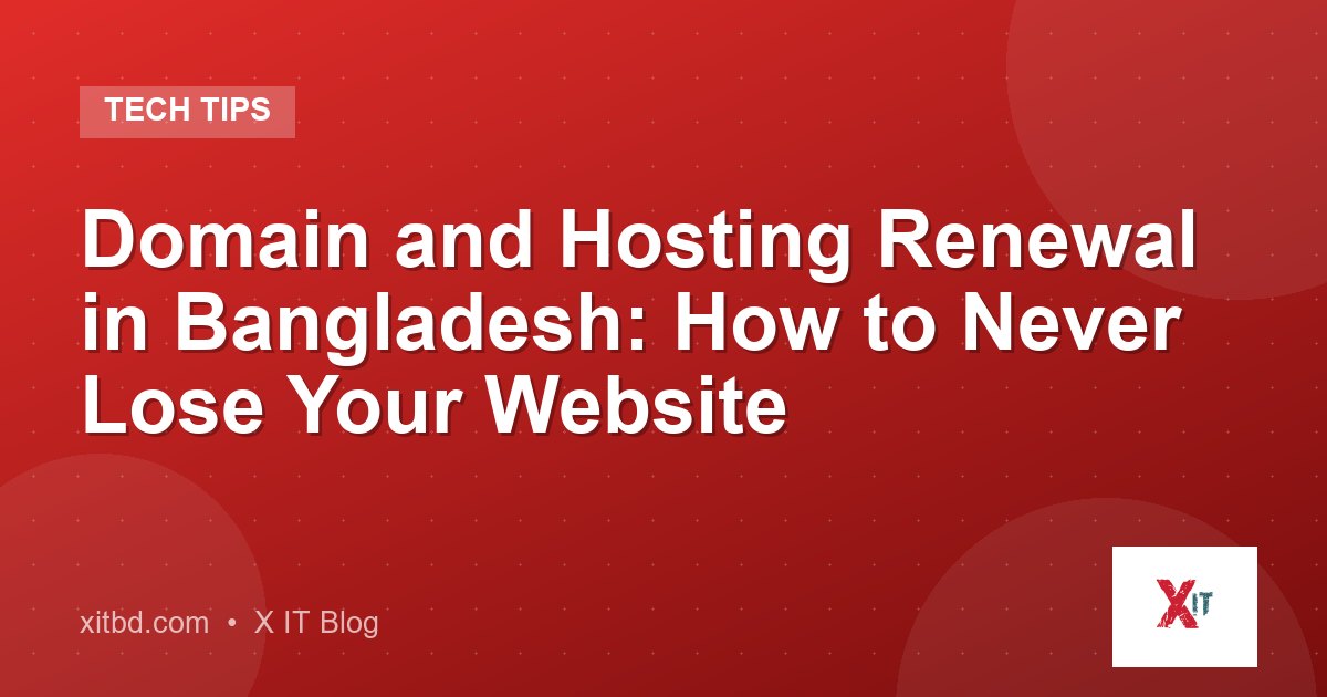 Domain and Hosting Renewal in Bangladesh: How to Never Lose Your Website