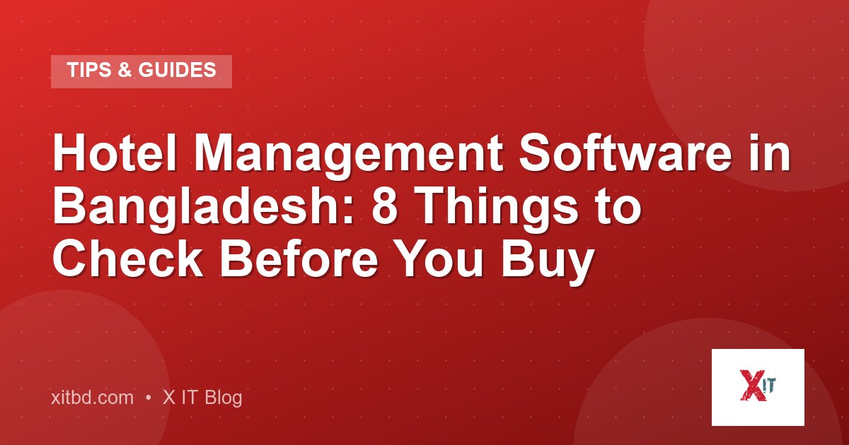 Hotel Management Software in Bangladesh: 8 Things to Check Before You Buy