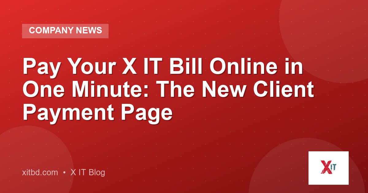 Pay Your X IT Bill Online in One Minute: The New Client Payment Page