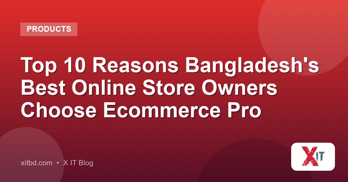 Top 10 Reasons Bangladesh's Best Online Store Owners Choose Ecommerce Pro