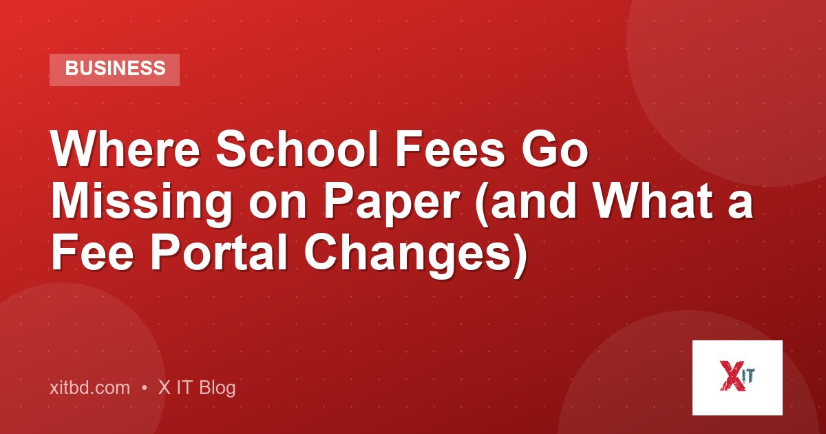 Where School Fees Go Missing on Paper (and What a Fee Portal Changes)