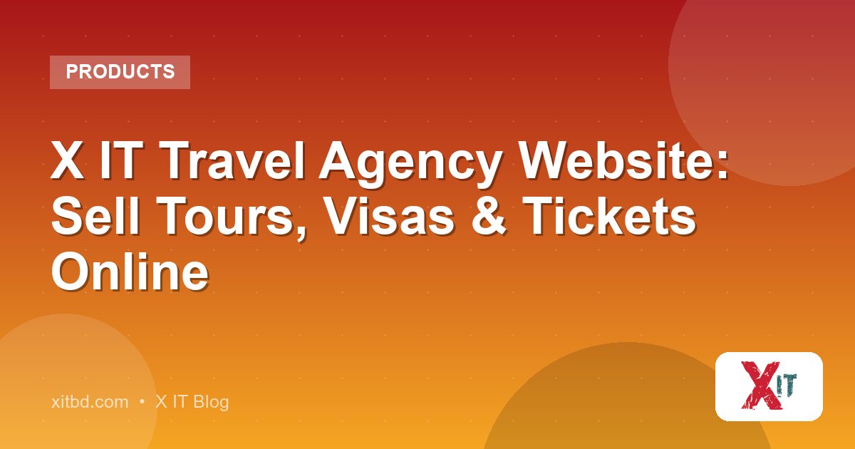 X IT Travel Agency Website: Sell Tours, Visas & Tickets Online